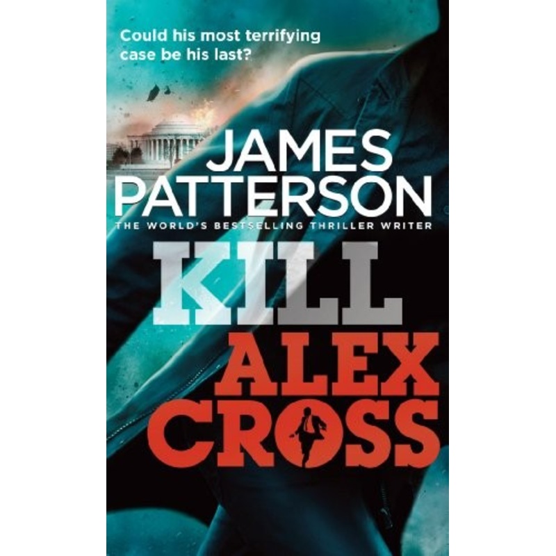 Kill Alex Cross: (Alex Cross 18)