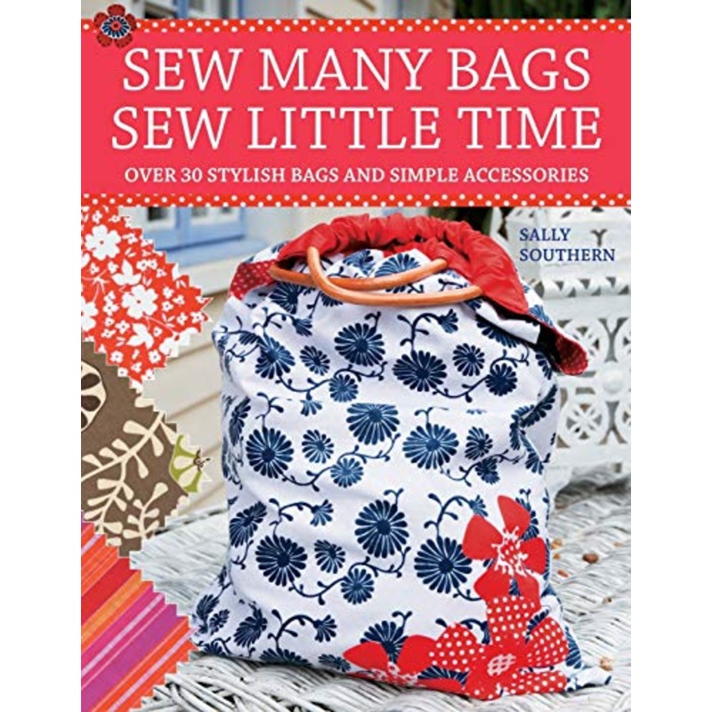 Sew Many Bags. Sew Little Time