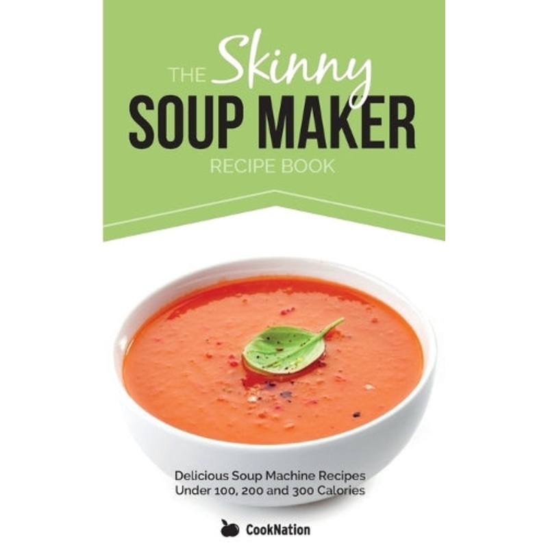 The Skinny Soup Maker Recipe Book