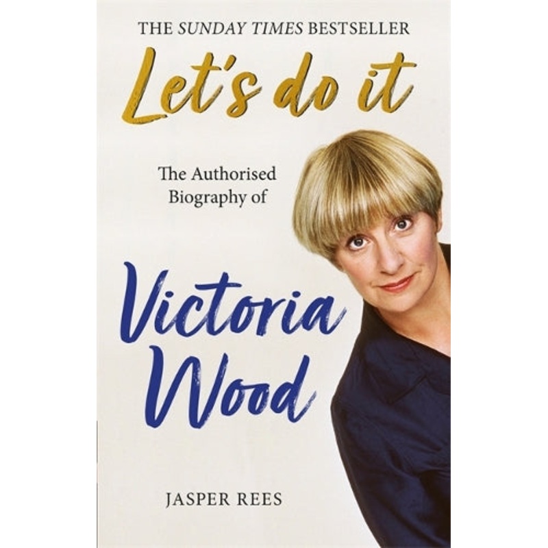 Let’s Do It: The Authorised Biography of Victoria Wood