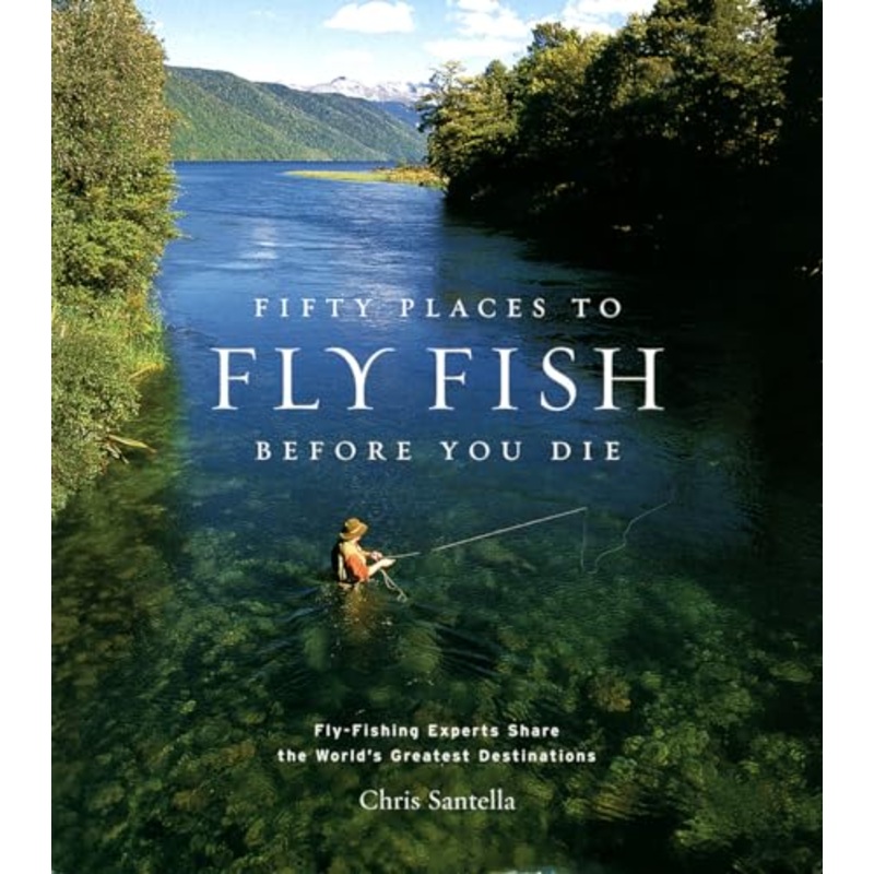 Fifty Places to Fly Fish Before You Die