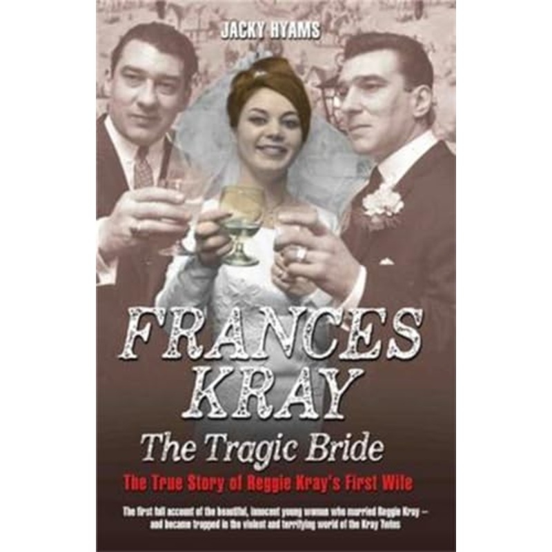 Frances Kray – The Tragic Bride: The True Story of Reggie Kray’s First Wife