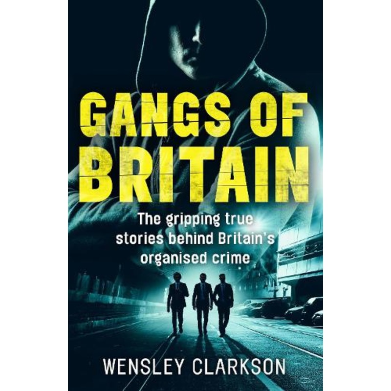 Gangs of Britain – The Gripping True Stories Behind Britain’s Organised Crime