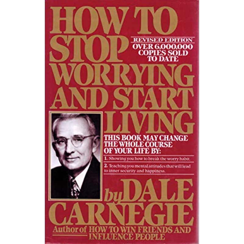 How to Stop Worrying and Start Living