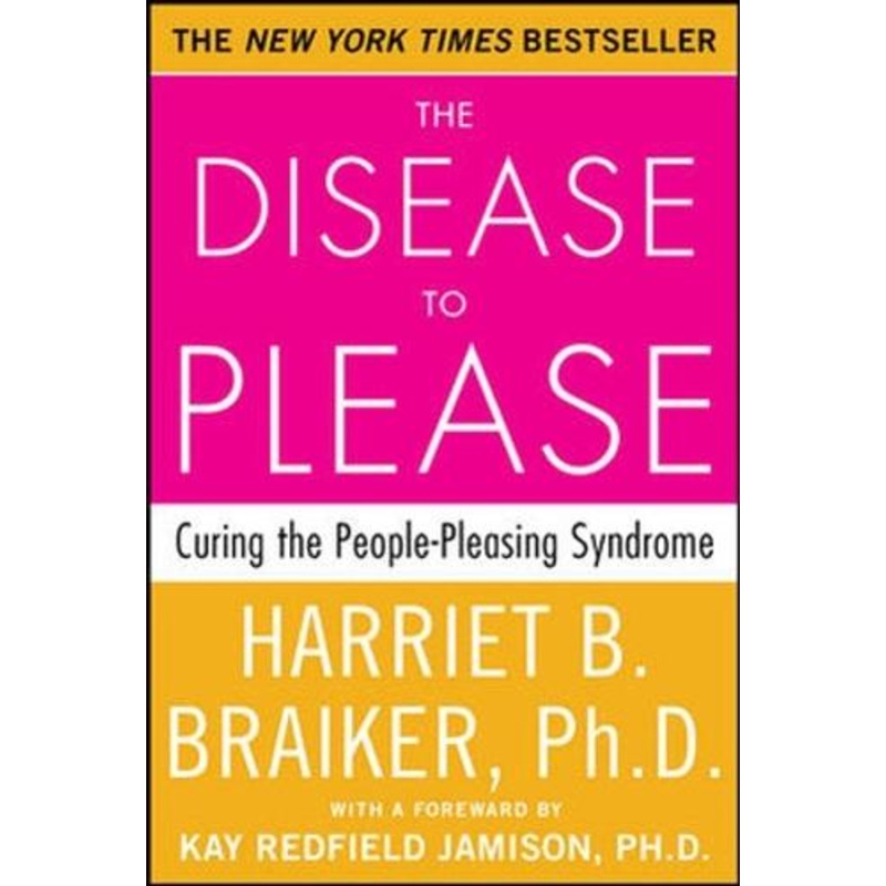 The Disease to Please: Curing the People-Pleasing Syndrome