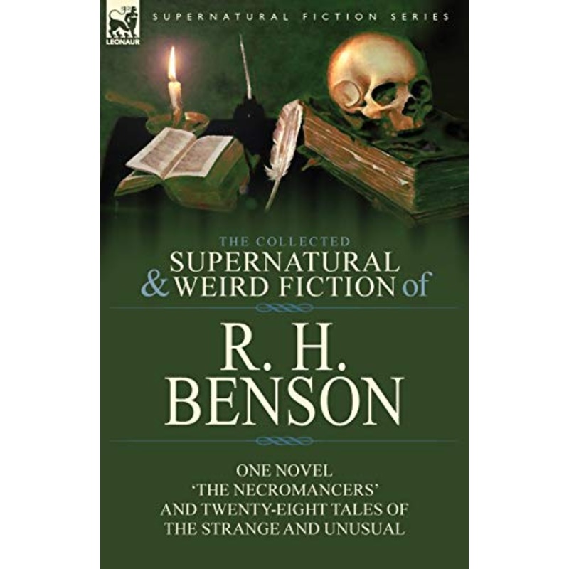 The Collected Supernatural and Weird Fiction of R. H. Benson