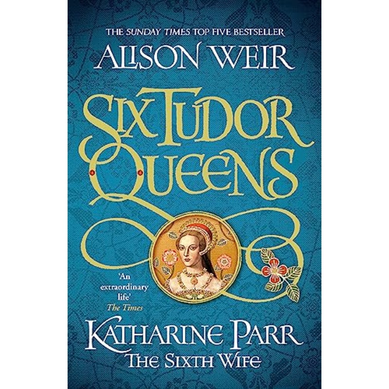 Six Tudor Queens: Katharine Parr, The Sixth Wife