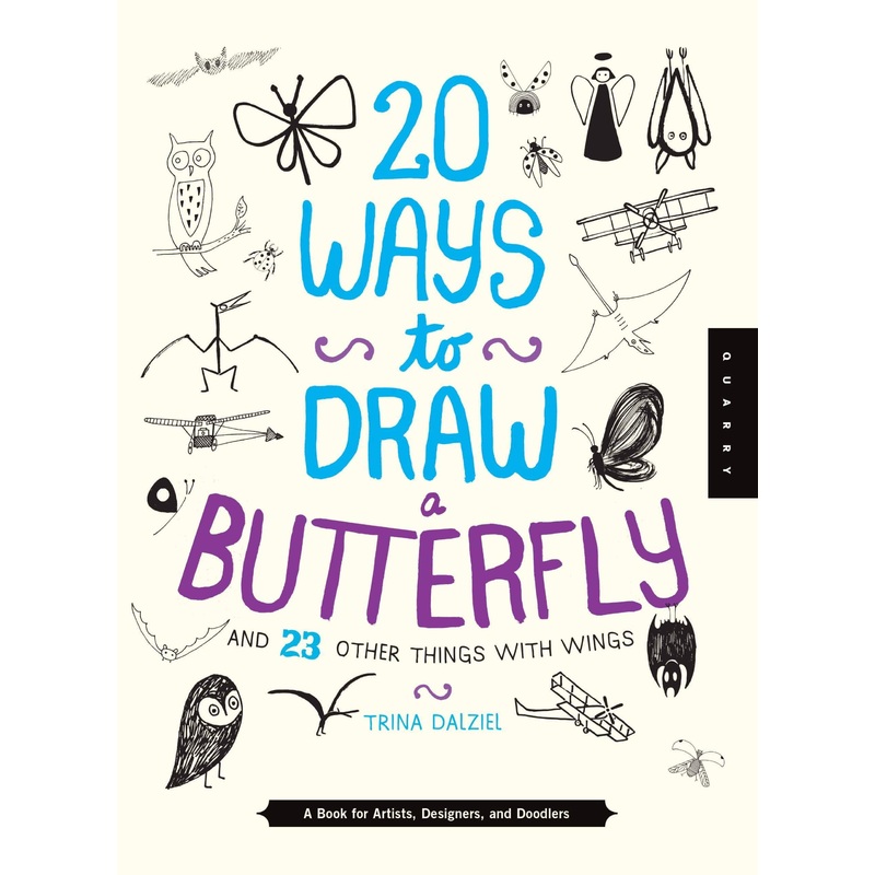 20 Ways to Draw a Butterfly and 23 Other Things with Wings