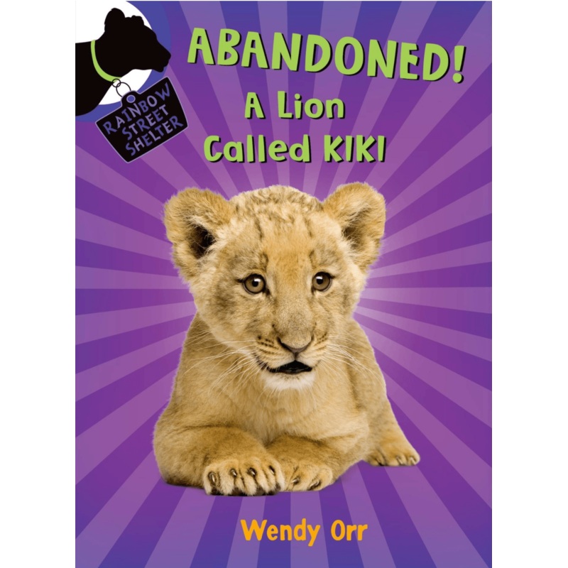 Abandoned! A Lion Called Kiki: Rainbow Street Shelter Series (Book 4)