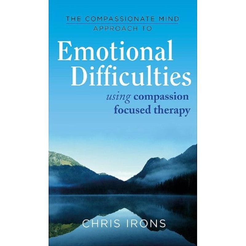 The Compassionate Mind Approach to Difficult Emotions: Using Compassion Focused Therapy
