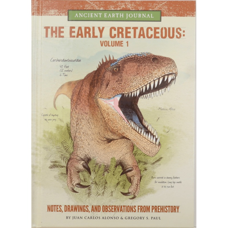 The Early Cretaceous Volume 1: Notes, Drawings, and Observations from Prehistory (Ancient Earth Journal)
