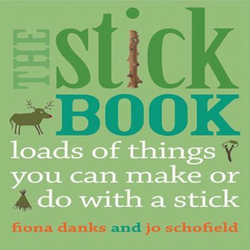 The Stick Book: Loads Of Things You Can Make Or Do With A Stick (going Wild)