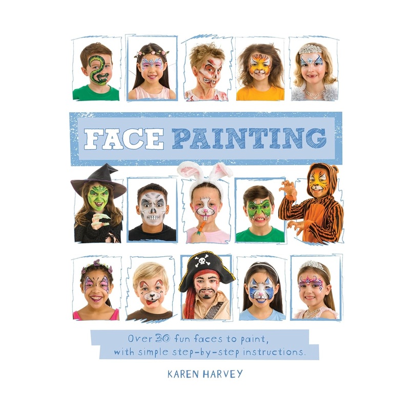 Face Painting: Over 30 faces to Paint, with Simple Step-by-Step Instructions