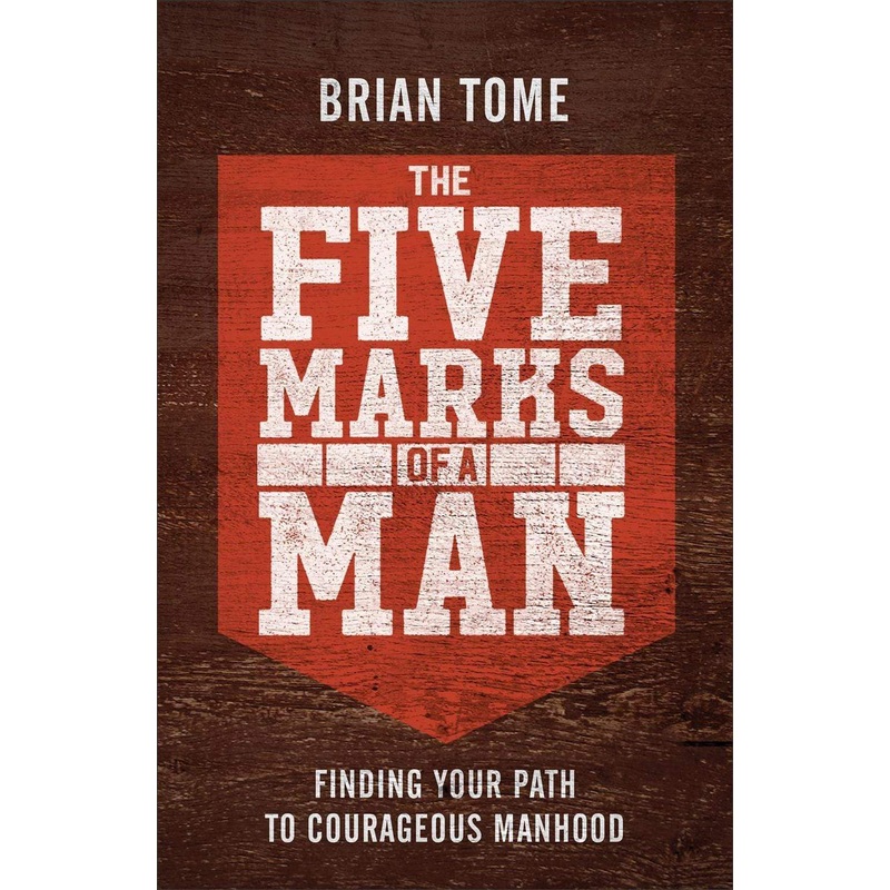 Five Marks of a Man: Finding Your Path to Courageous Manhood
