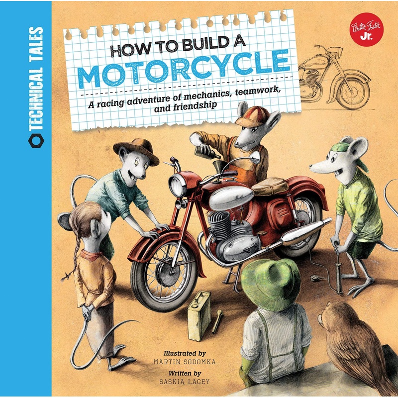 How To Build A Motorcycle: A Racing Adventure Of Mechanics, Teamwork, And Friendship (Technical Tales)