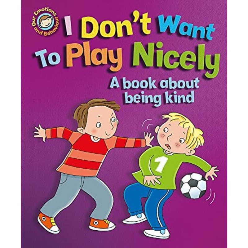 I Don’t Want to Play Nicely: A Book About Being Kind