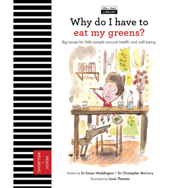 Why Do I Have to Eat My Greens?: Big Issues for Little People About Health and Well-Being