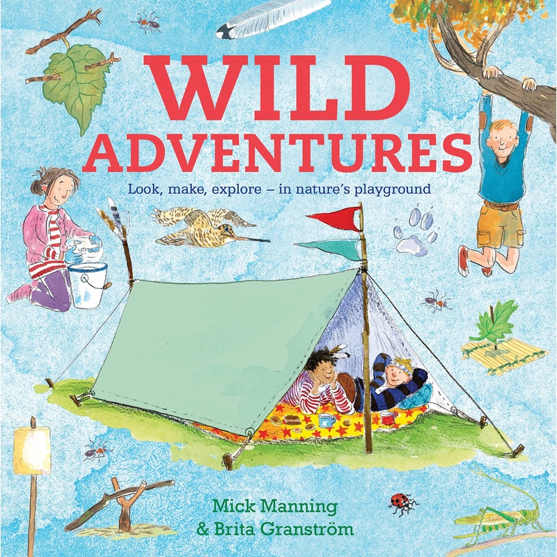 Wild Adventures: Look, Make, Explore in Nature’s Playground