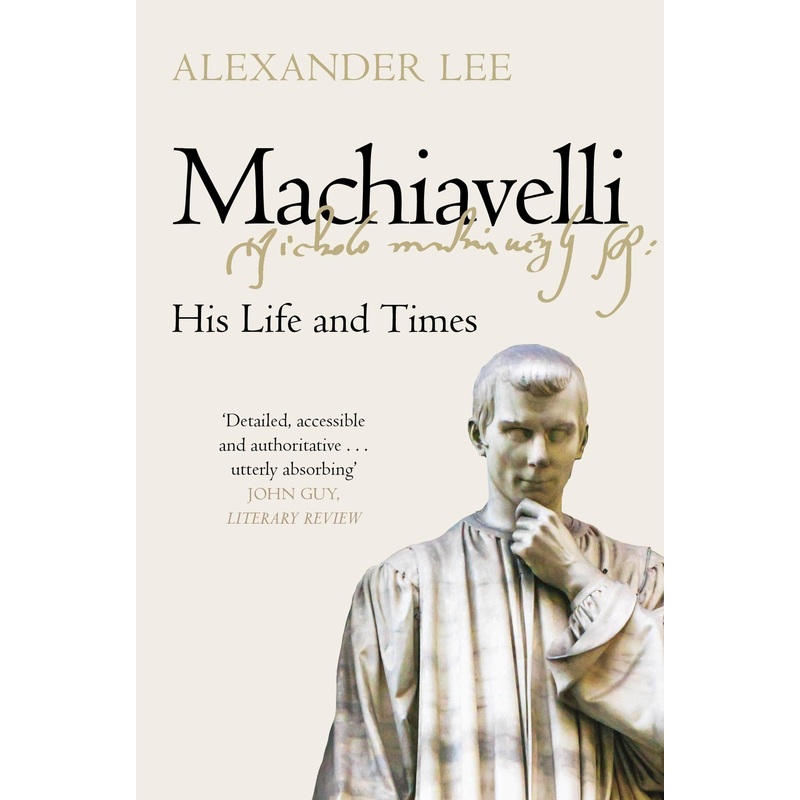 Machiavelli: His Life and Times