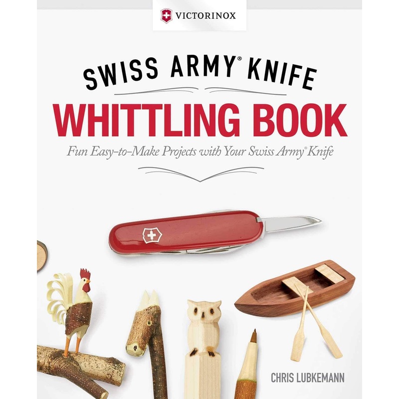 Swiss Army Knife Whittling Book, Gift Edition: Fun, Easy-to-Make Projects with Your Swiss Army Knife