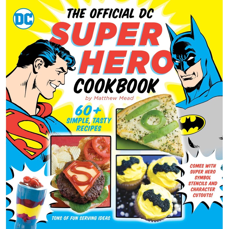 The Official DC Super Hero Cookbook: 60+ Simple, Tasty Recipes for Growing Super Heroes