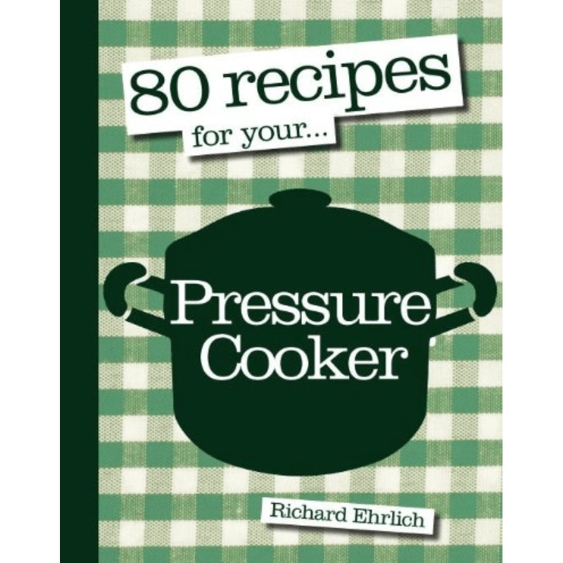 80 Recipes for Your Pressure Cooker