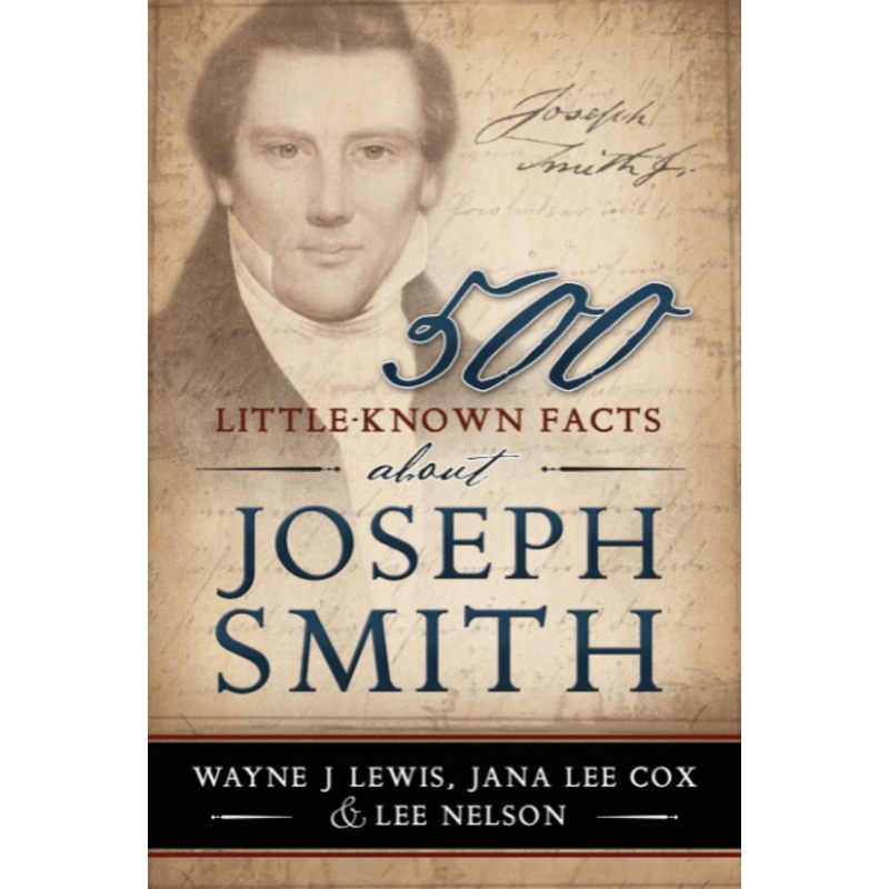500 Little-Known Facts About Joseph Smith