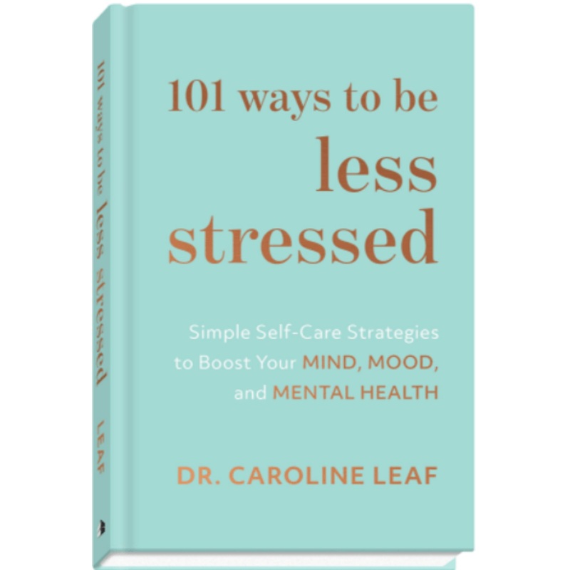 101 Ways to Be Less Stressed: Simple Self-Care Strategies to Boost Your Mind, Mood, and Mental Health