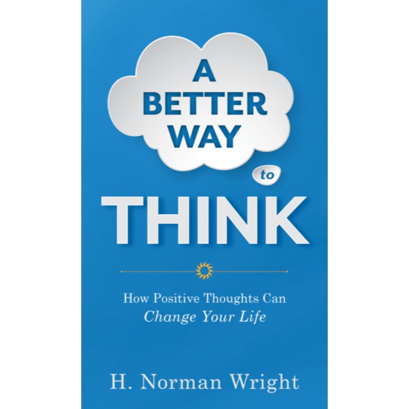 A Better Way to Think: How Positive Thoughts Can Change Your Life