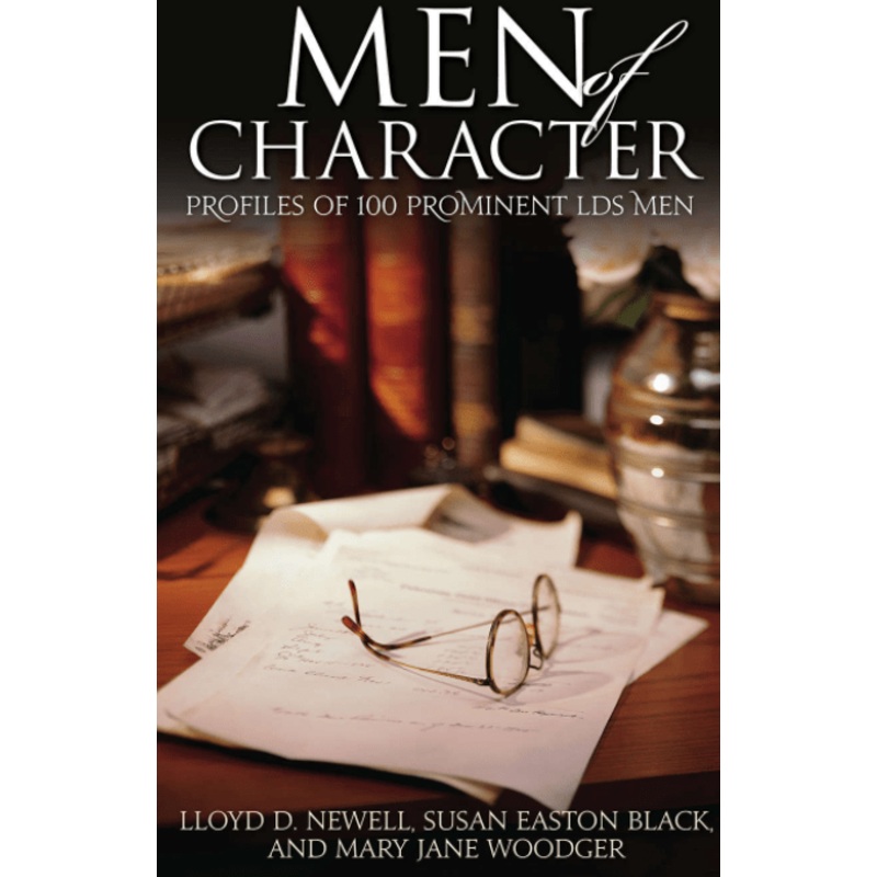100 Men of Character Profiles of 100 Prominent LDS Men