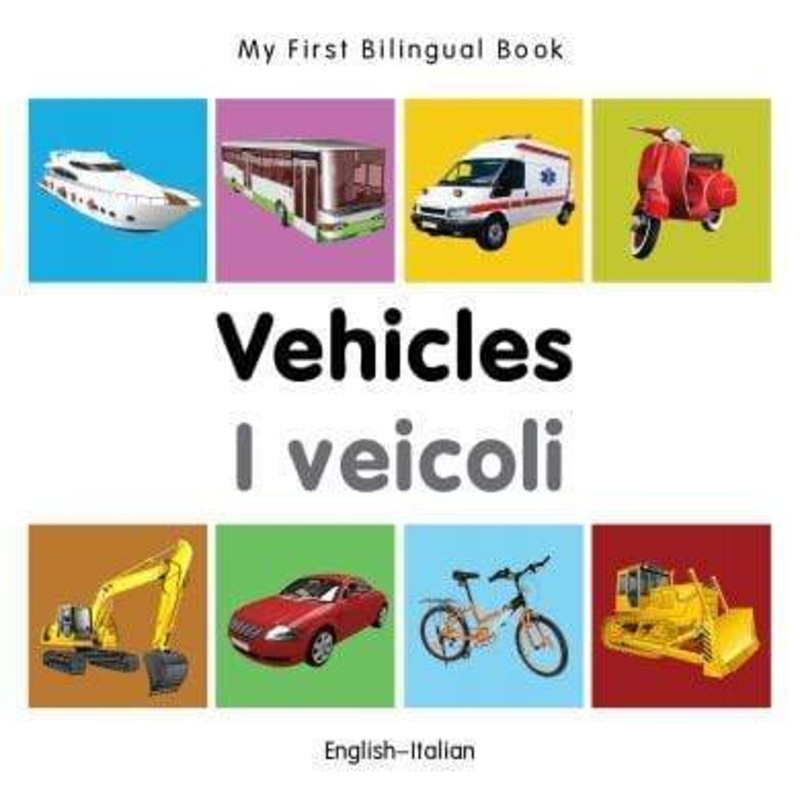 My First Bilingual Book: Vehicles (English-Italian)
