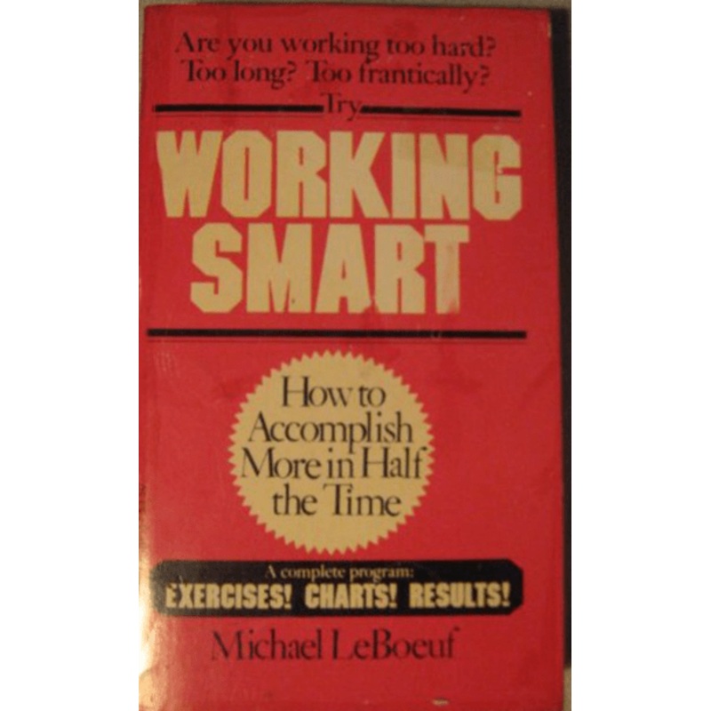 Working Smart: How to Accomplish More in Half the Time