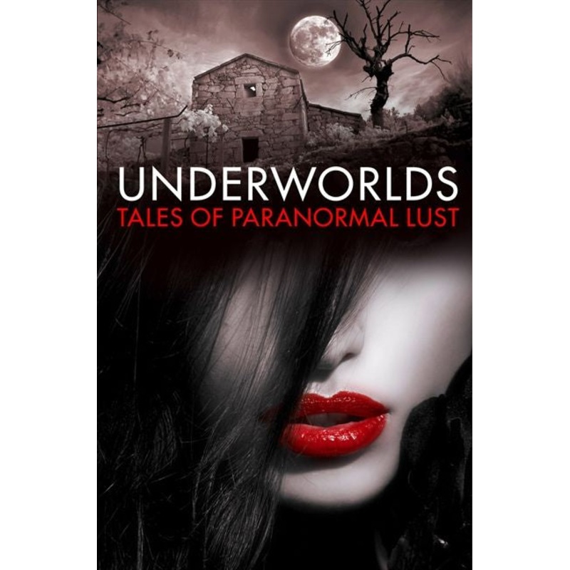 Underworlds: Tales of Paranormal Lust