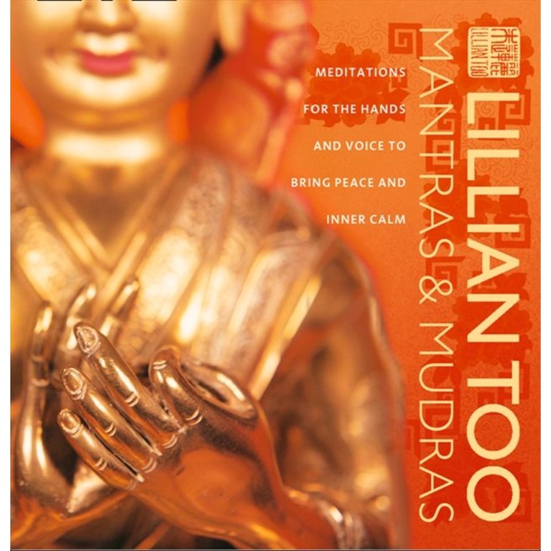 Mantras and Mudras: Meditations for the hands and voice to bring peace and inner calm