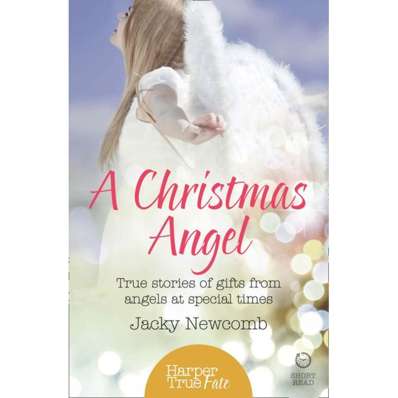 A Christmas Angel: True Stories of Gifts from Angels at Special Times (HarperTrue Fate  A Short Read)