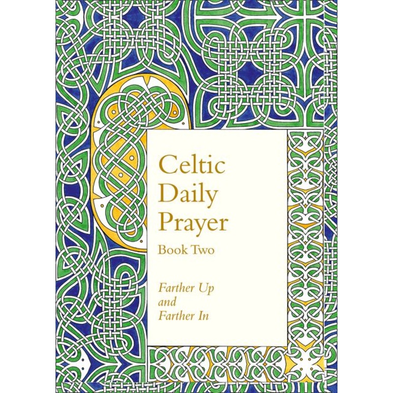 Celtic Daily Prayer: Book Two: Farther Up and Farther In (Northumbria Community)