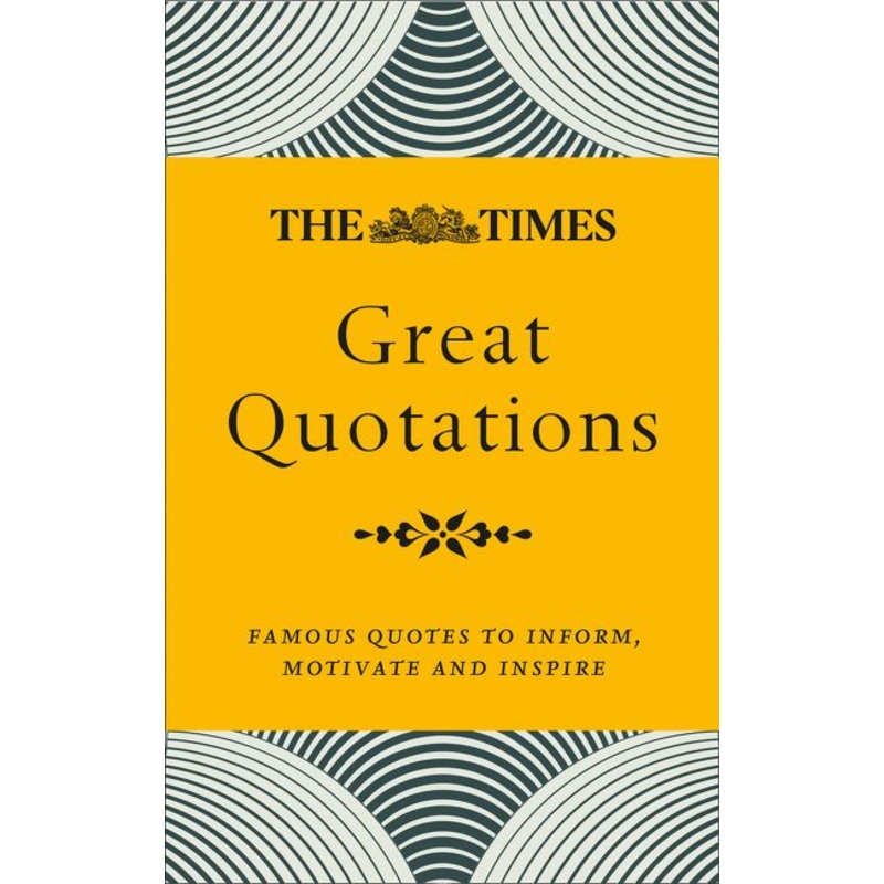The Times Great Quotations: Famous quotes to inform, motivate and inspire