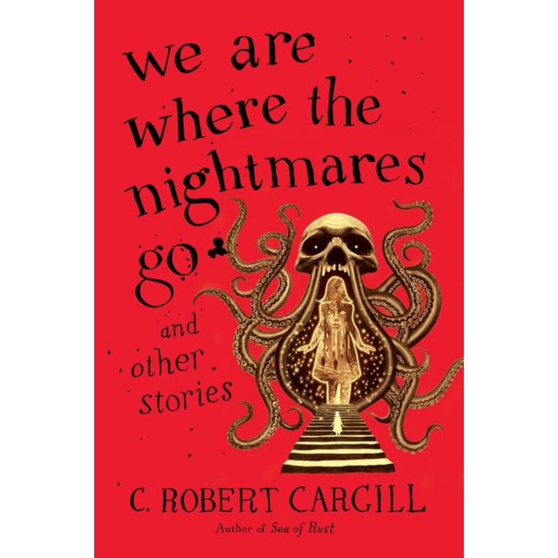 We Are Where the Nightmares Go and Other Stories