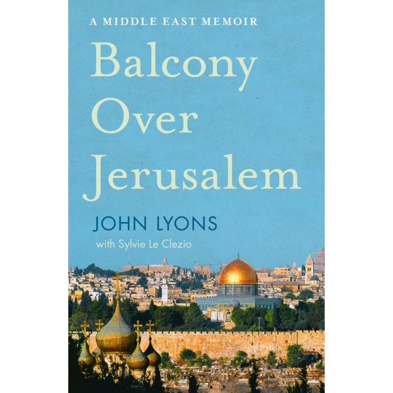 Balcony Over Jerusalem: A Middle East Memoir