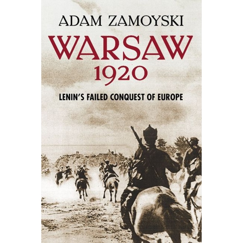 Warsaw 1920: Lenins Failed Conquest of Europe