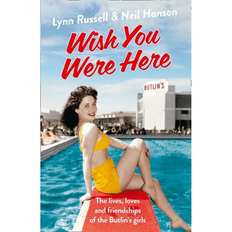 Wish You Were Here!: The Lives, Loves and Friendships of the Butlin’s Girls