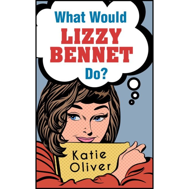 What Would Lizzy Bennet Do? (The Jane Austen Factor, Book 1)