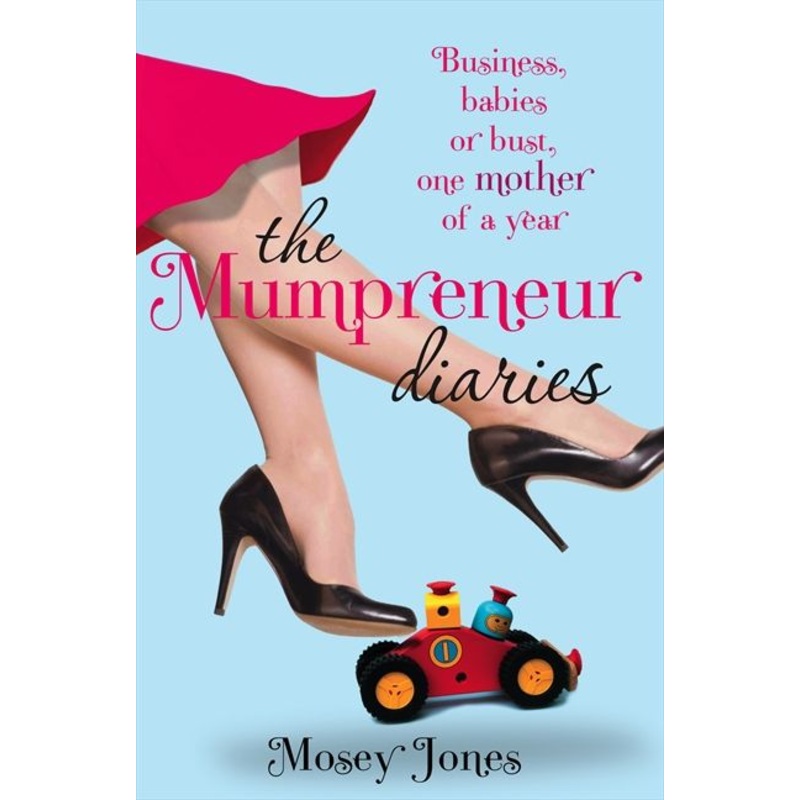 The Mumpreneur Diaries: Business, Babies or Bust – One Mother of a Year