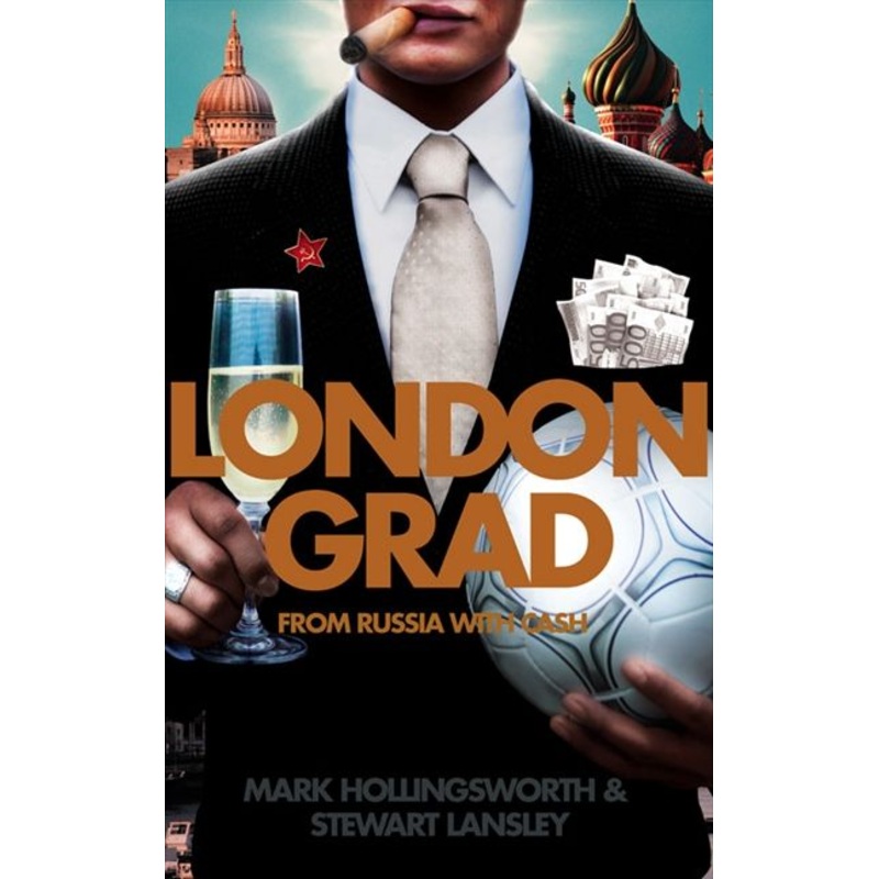 Londongrad: From Russia with Cash; The Inside Story of the Oligarchs