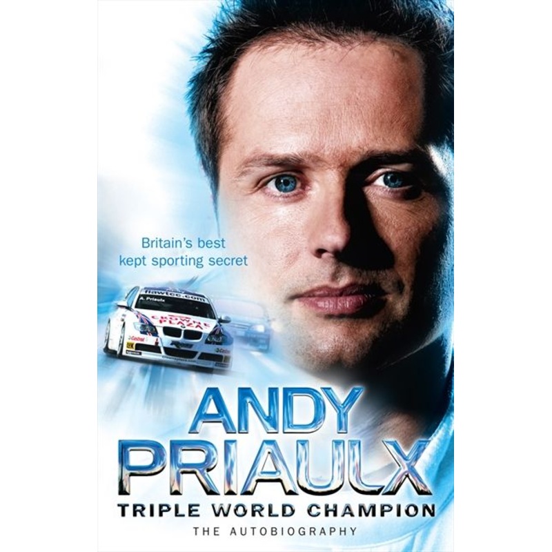 Andy Priaulx: The Autobiography of the Three-time World Touring Car Champion