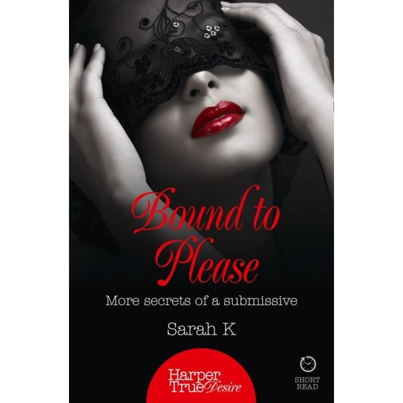 Bound to Please: More secrets from a submissive (HarperTrue Desire  A Short Read)