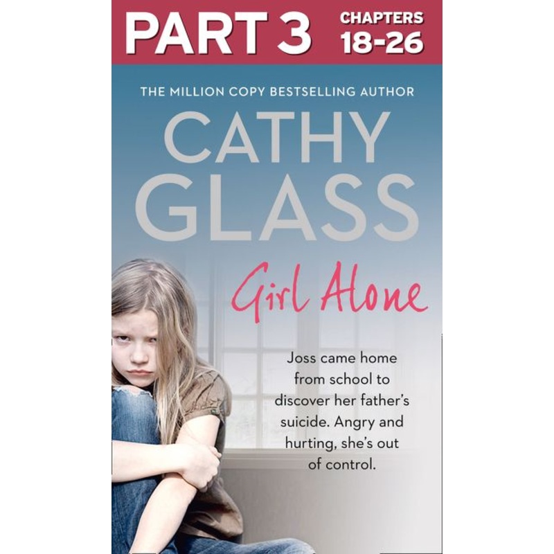 Girl Alone: Part 3 of 3: Joss came home from school to discover her fathers suicide. Angry and hurting, shes out of control.