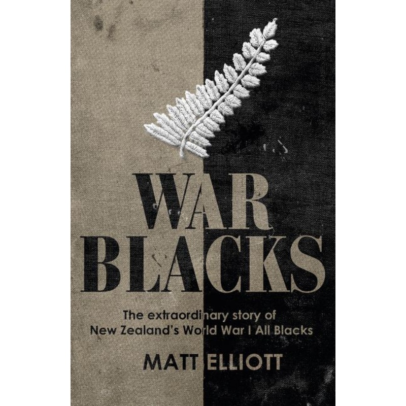 War Blacks: The Extraordinary Story of New Zealand’s WWI All Blacks