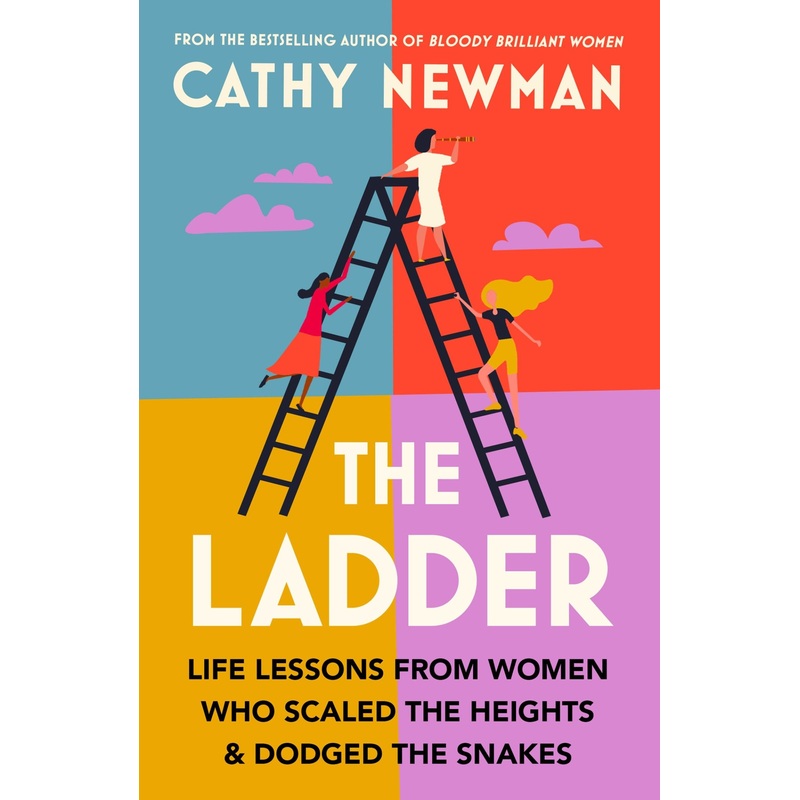 The Ladder: Life Lessons from Women Who Scaled the Heights & Dodged the Snakes