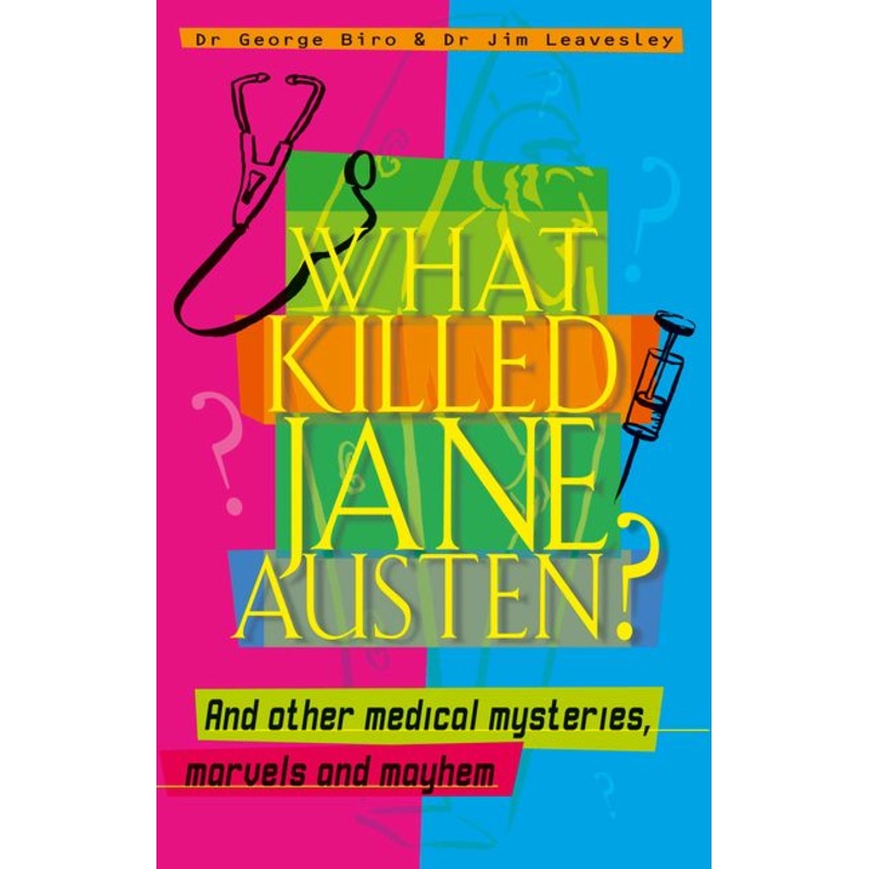 What Killed Jane Austen? And other medical mysteries, marvels and mayhem